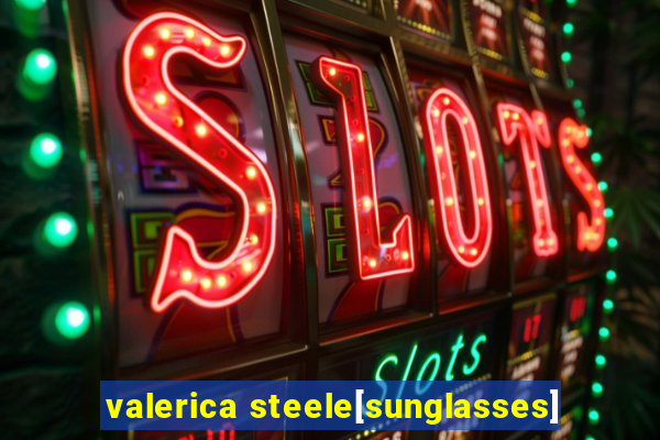 valerica steele[sunglasses]